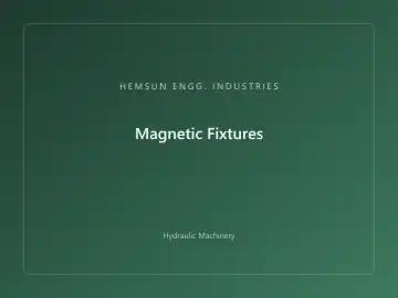 Magnetic Fixtures — hydraulic press engineered by HEMSUN ENGG. INDUSTRIES, Ahmedabad