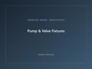 Pump & Valve Fixtures — hydraulic press engineered by HEMSUN ENGG. INDUSTRIES, Ahmedabad