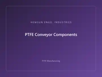 PTFE Conveyor Components — OEM PTFE component, HEMSUN ENGG. INDUSTRIES Ahmedabad